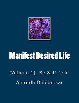 portada Manifest Desired Life: Volume-1 Be Self "ish" (en Inglés)