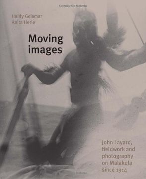 portada Moving Images: John Layard, Fieldwork and Photography on Malakula Since 1914 