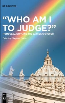 portada "Who Am I to Judge?": Homosexuality and the Catholic Church (en Inglés)