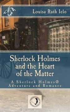 portada Sherlock Holmes and the Heart of the Matter: A Sherlock Holmes Adventure and Romance (en Inglés)