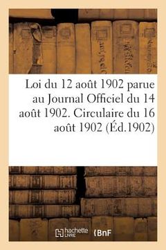 portada Loi Du 12 Août 1902 Parue Au Journal Officiel Du 14 Août 1902. Circulaire Du 16 Août 1902 (en Francés)