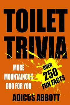 portada Toilet Trivia: More Mountainous Doo for You (250 Amazing Fun Facts, Shorts Reads, Geographical Oddities, and Amusing Anecdotes) (en Inglés)