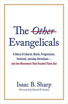 portada The Other Evangelicals: A Story of Liberal, Black, Progressive, Feminist, and gay Christians―And the Movement That Pushed Them out (in English)