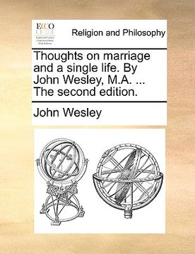 portada thoughts on marriage and a single life. by john wesley, m.a. ... the second edition. (en Inglés)
