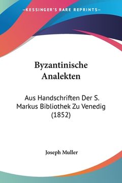 portada Byzantinische Analekten: Aus Handschriften Der S. Markus Bibliothek Zu Venedig (1852) (en Alemán)