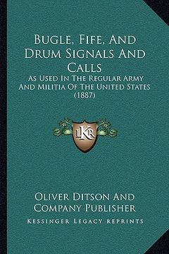 portada bugle, fife, and drum signals and calls: as used in the regular army and militia of the united states (1887) (en Inglés)