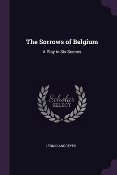 portada The Sorrows of Belgium: A Play in Six Scenes (en Inglés)