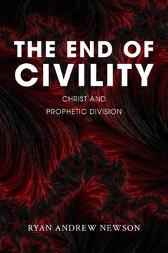 portada The End of Civility: Christ and Prophetic Division (in English)