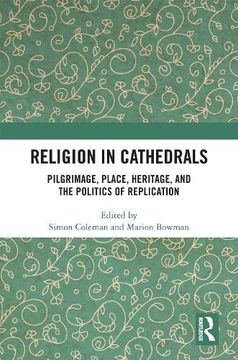 portada Religion in Cathedrals: Pilgrimage, Place, Heritage, and the Politics of Replication (en Inglés)