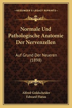 portada Normale Und Pathologische Anatomie Der Nervenzellen: Auf Grund Der Neueren (1898) (en Alemán)