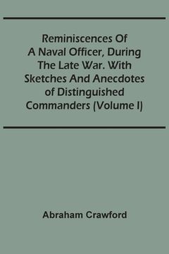 portada Reminiscences Of A Naval Officer, During The Late War. With Sketches And Anecdotes Of Distinguished Commanders (Volume I) (in English)