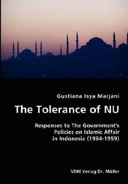 portada the tolerance of nu- responses to the government's policies on islamic affair in indonesia (1984-1999) (en Inglés)