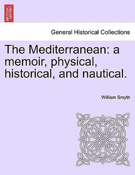 portada the mediterranean: a memoir, physical, historical, and nautical. (in English)