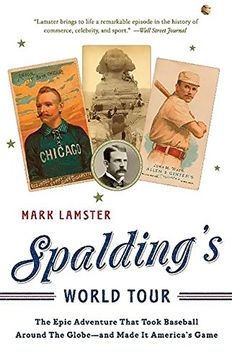 portada Spalding's World Tour: The Epic Adventure That Took Baseball Around the Globe - and Made it America's Game (en Inglés)