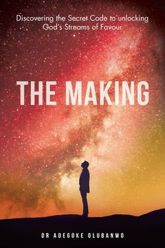 portada The Making: Discovering the Secret Code to Unlocking God's Streams of Favour (en Inglés)