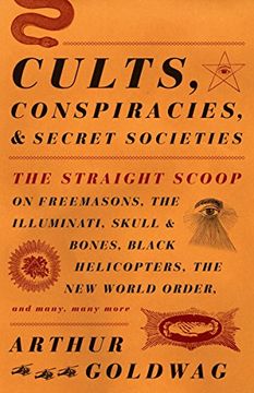 portada Cults, Conspiracies, and Secret Societies: The Straight Scoop on Freemasons, the Illuminati, Skull and Bones, Black Helicopters, the new World Order, (en Inglés)