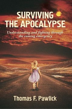 portada Surviving the Apocalypse: Understanding and Fighting Through the Coming Emergency Volume 27 (en Inglés)