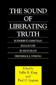portada the sound of liberating truth: buddhist-christian dialogues in honor of frederick j. streng (en Inglés)