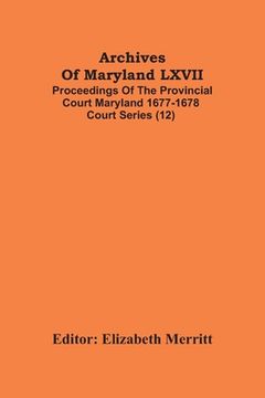 portada Archives Of Maryland LXVII; Proceedings Of The Provincial Court Maryland 1677-1678 Court Series (12) (in English)