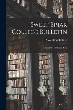 portada Sweet Briar College Bulletin: Studies in the Freshman Year (en Inglés)