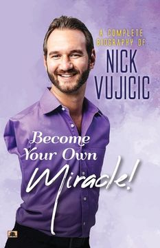 portada A Complete Biography Of Nick Vujicic: Become Your Own Miracle!