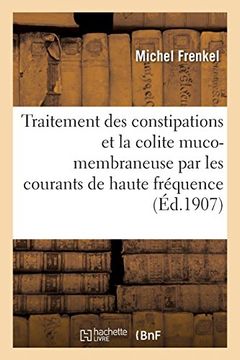 portada Traitement des Constipations et de la Colite Muco-Membraneuse par les Courants de Haute Fréquence (Sciences) 