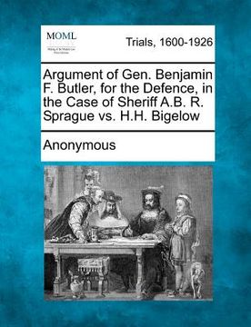 portada argument of gen. benjamin f. butler, for the defence, in the case of sheriff a.b. r. sprague vs. h.h. bigelow (en Inglés)