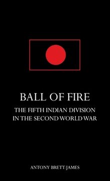 portada BALL OF FIREThe Fifth Indian Division in the Second World War. (en Inglés)