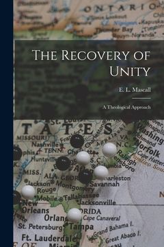 portada The Recovery of Unity; a Theological Approach (en Inglés)