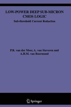 portada Low-Power Deep Sub-Micron CMOS Logic: Sub-Threshold Current Reduction (in English)