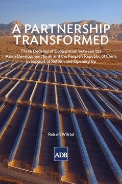 portada A Partnership Transformed: Three Decades of Cooperation between the Asian Development Bank and the People's Republic of China in Support of Refor