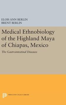 portada Medical Ethnobiology of the Highland Maya of Chiapas, Mexico: The Gastrointestinal Diseases (Princeton Legacy Library) (en Inglés)