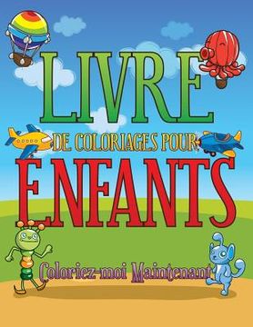 portada Livre de Coloriages Pour Enfants Coloriez-Moi Maintenant (en Francés)