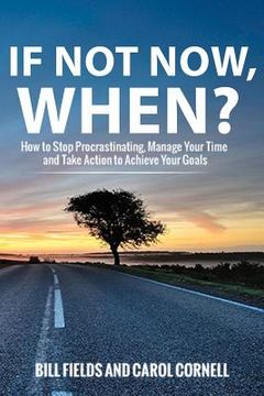 portada If Not Now WHEN?: How to Stop Procrastinating, Manage Your Time and Take Action to Achieve Your Goals (en Inglés)