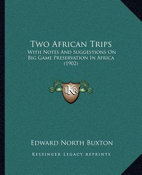 portada two african trips: with notes and suggestions on big game preservation in africwith notes and suggestions on big game preservation in afr (en Inglés)