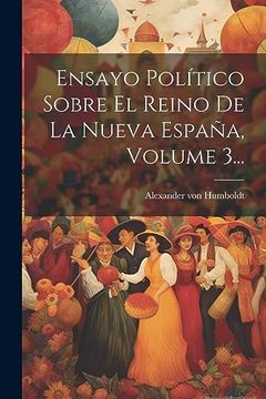 portada Ensayo Político Sobre el Reino de la Nueva España, Volume 3.