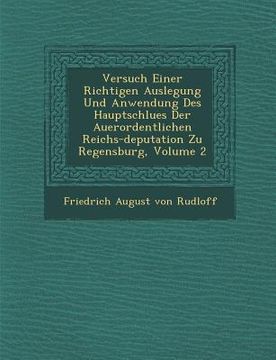 portada Versuch Einer Richtigen Auslegung Und Anwendung Des Hauptschlu Es Der Au Erordentlichen Reichs-Deputation Zu Regensburg, Volume 2 (en Inglés)