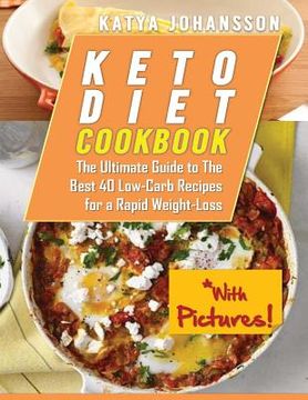 portada Keto Diet Cookbook: The Ultimate Guide to The Best 40 Low-Carb Recipes for a Rapid Weight-Loss (With Pictures!) (en Inglés)
