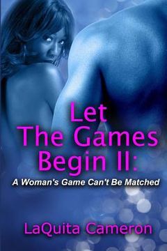 portada Let The Games Begin II: A Woman's Game Cant Be Matched (en Inglés)