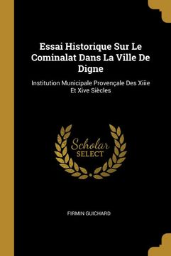 portada Essai Historique sur le Cominalat Dans la Ville de Digne: Institution Municipale Provençale des Xiiie et Xive Siècles (en Francés)