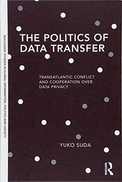 portada The Politics of Data Transfer: Transatlantic Conflict and Cooperation Over Data Privacy (Routledge Studies in Global Information, Politics and Society) 