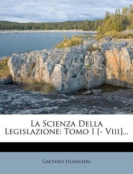 portada La Scienza Della Legislazione: Tomo I [- VIII]... (in Italian)