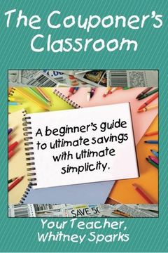 portada The Couponer's Classroom: A beginner's guide to ultimate saving with ultimate simplicity.