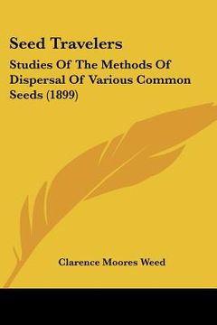 portada seed travelers: studies of the methods of dispersal of various common seeds (1899) (in English)