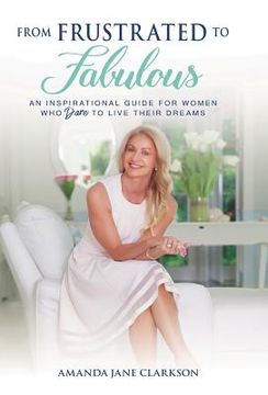 portada From Frustrated to Fabulous: An Inspirational Guide for Women Who Dare to Live Their Dreams (en Inglés)