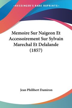 portada Memoire Sur Naigeon Et Accessoirement Sur Sylvain Marechal Et Delalande (1857) (en Francés)
