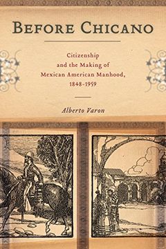 portada Before Chicano: Citizenship and the Making of Mexican American Manhood, 1848-1959 (America and the Long 19Th Century) (en Inglés)