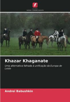 portada Khazar Khaganate: Uma Alternativa Falhada à Unificação da Europa de Leste (en Portugués)