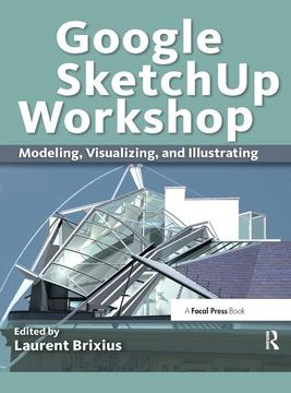 portada Google Sketchup Workshop: Modeling, Visualizing, and Illustrating (en Inglés)