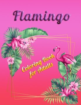 portada Flamingo Coloring Book for Adults: Best Adult Coloring Book with Fun, Easy, flower pattern and Relaxing Coloring Pages (en Inglés)